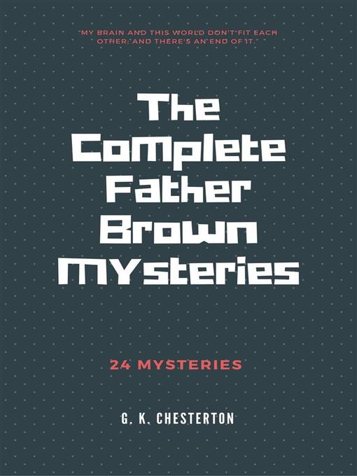 Title details for The Complete Father Brown Mysteries by G. K. Chesterton - Wait list